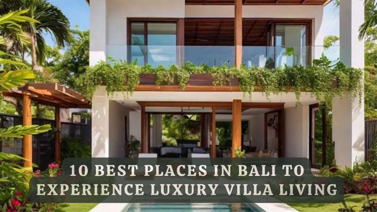 10 Best Places in Bali to Experience Luxury Villa Living
