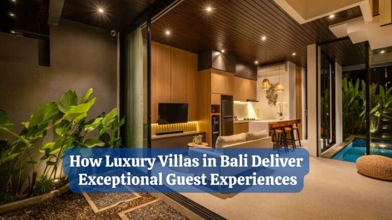 How Luxury Villas in Bali Deliver Exceptional Guest Experiences