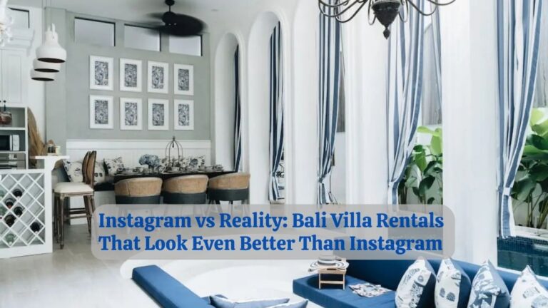 Instagram vs Reality Bali Villa Rentals That Look Even Better Than Instagram