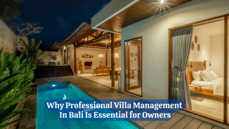 Why Professional Villa Management in Bali Is Essential for Owners
