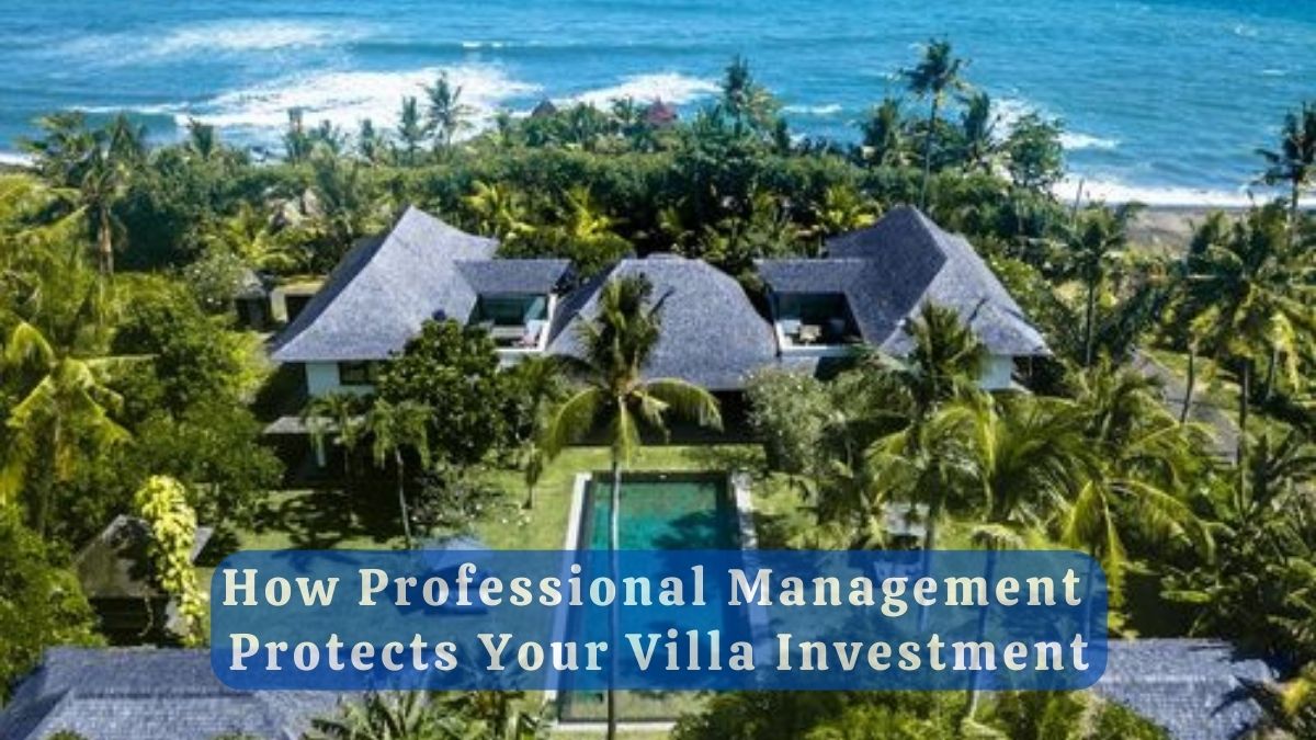 How Professional Management Protects Your Villa Investment