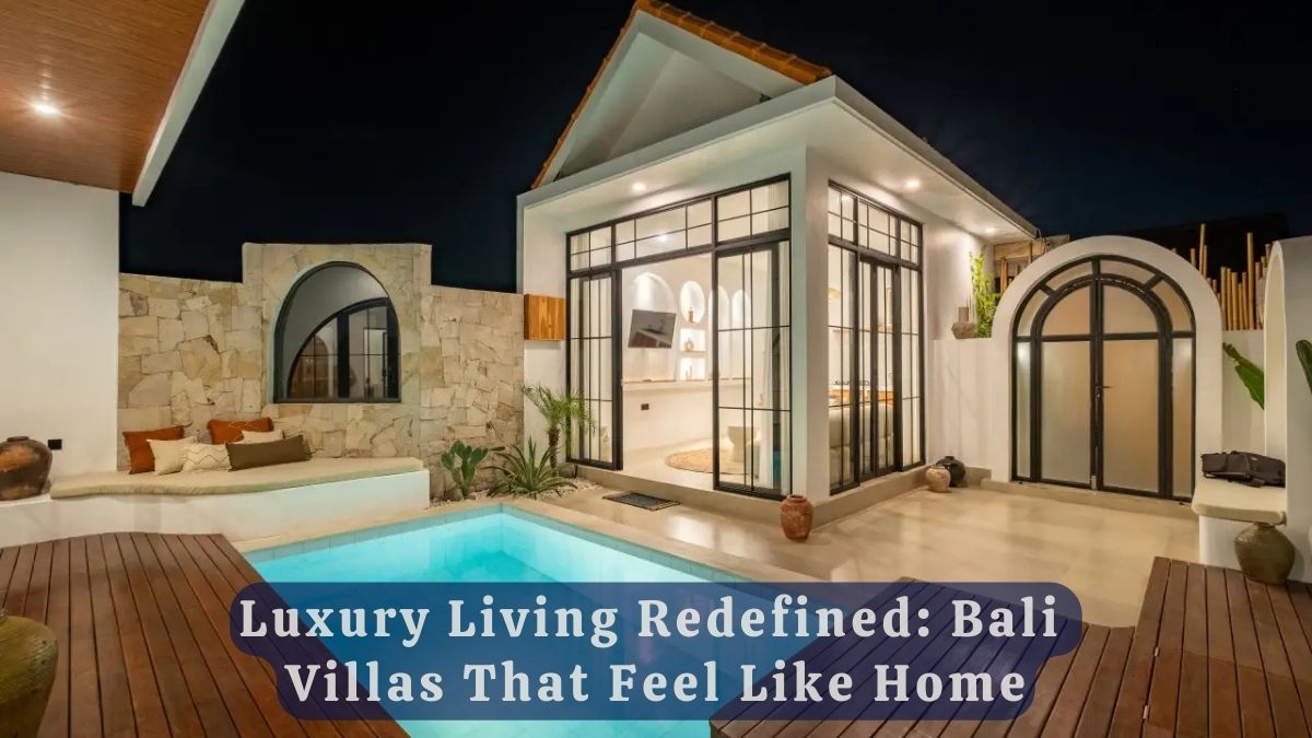 Luxury Living Redefined: Bali Villas That Feel Like Home